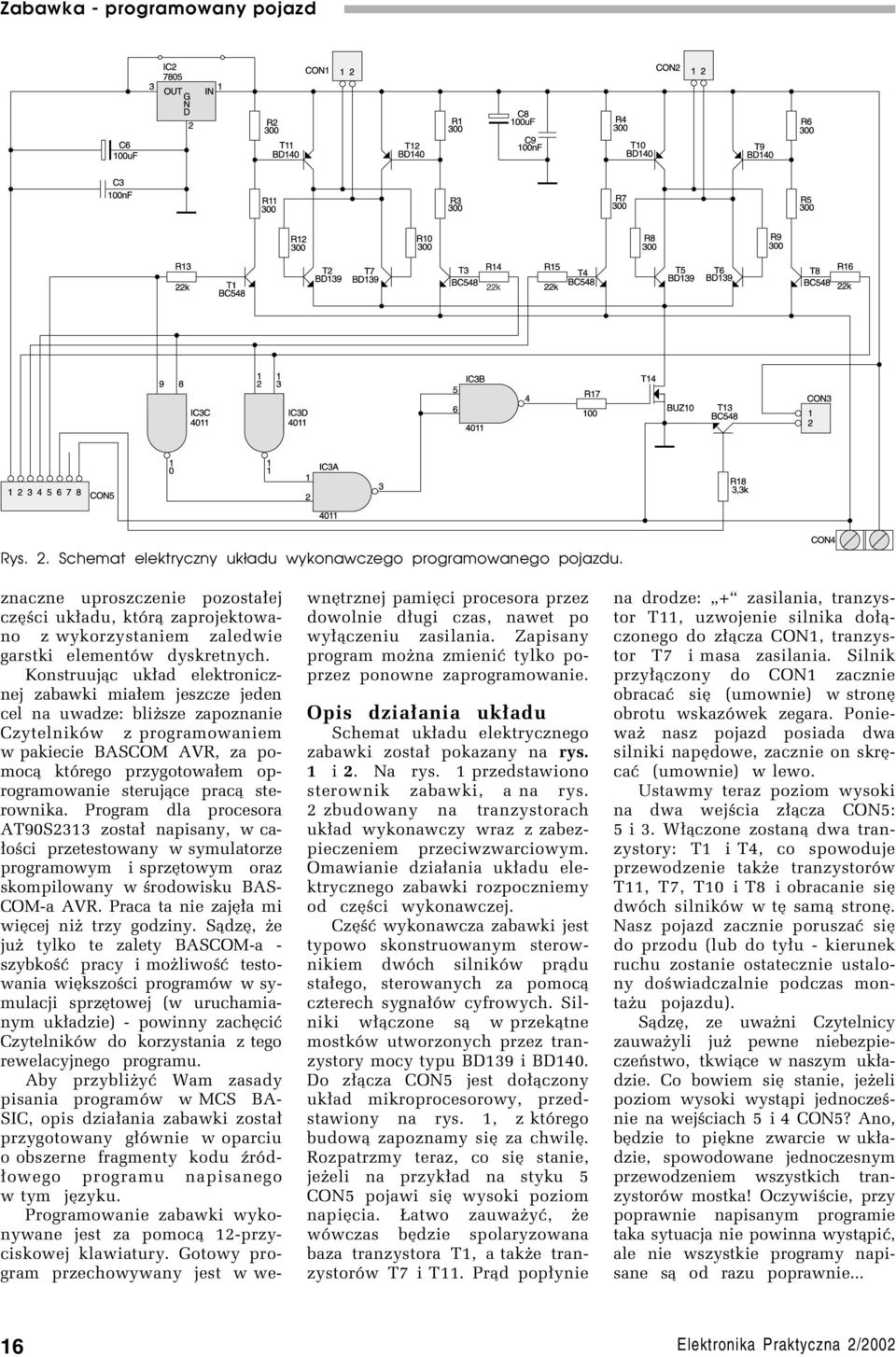 steruj¹ce prac¹ sterownika. Program dla procesora AT90S2313 zosta³ napisany, w ca- ³oúci przetestowany w symulatorze programowym i sprzítowym oraz skompilowany w úrodowisku BAS- COM-a AVR.