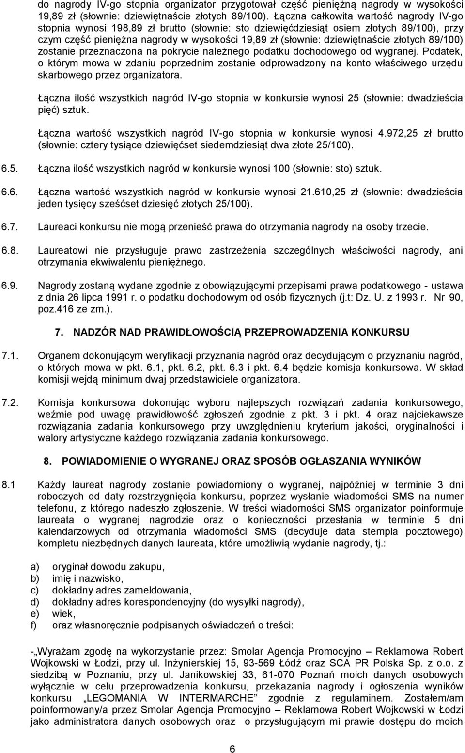 dziewiętnaście złotych 89/100) zostanie przeznaczona na pokrycie należnego podatku dochodowego od wygranej.