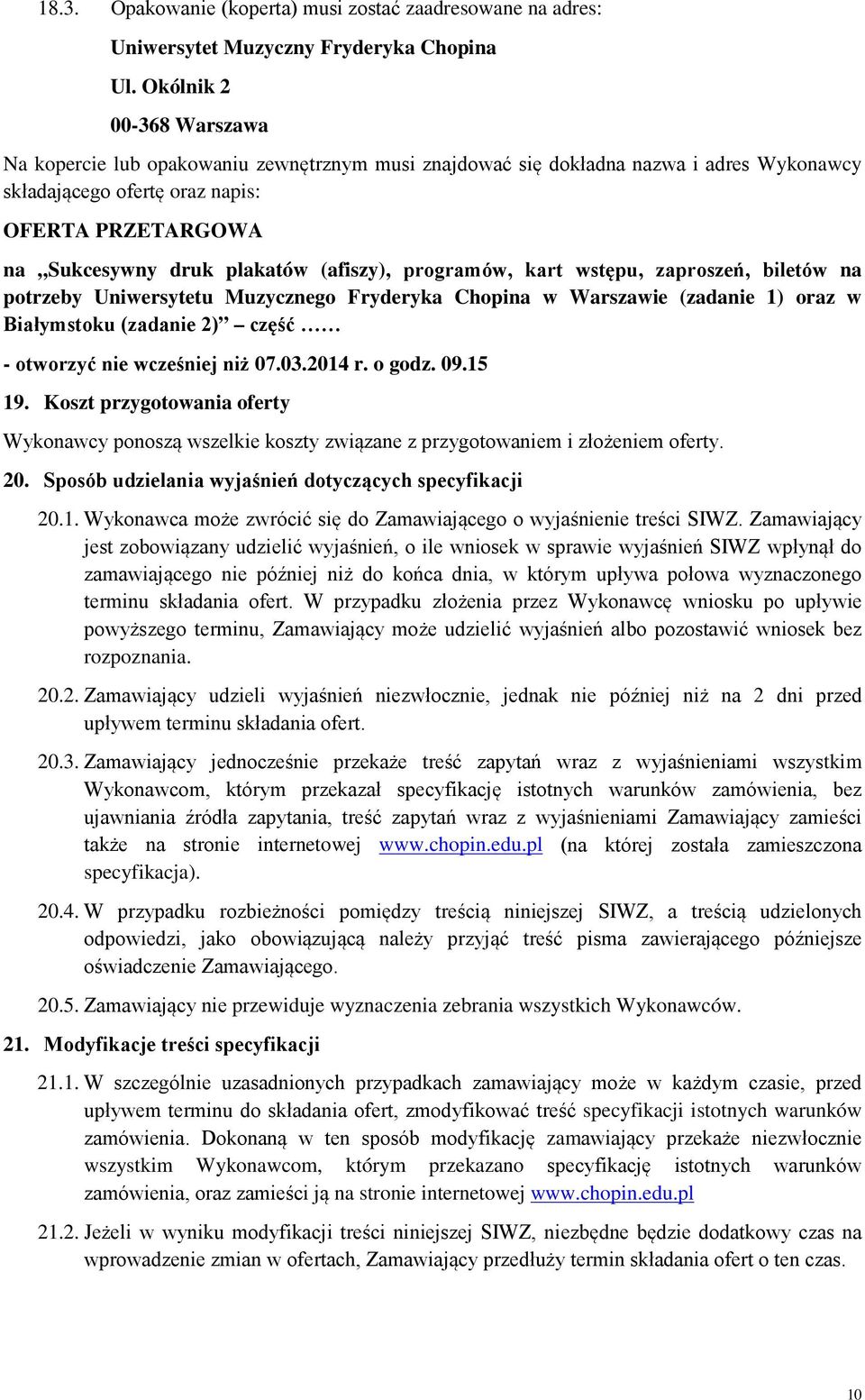 (afiszy), programów, kart wstępu, zaproszeń, biletów na potrzeby Uniwersytetu Muzycznego Fryderyka Chopina w Warszawie (zadanie 1) oraz w Białymstoku (zadanie 2) część - otworzyć nie wcześniej niż 07.