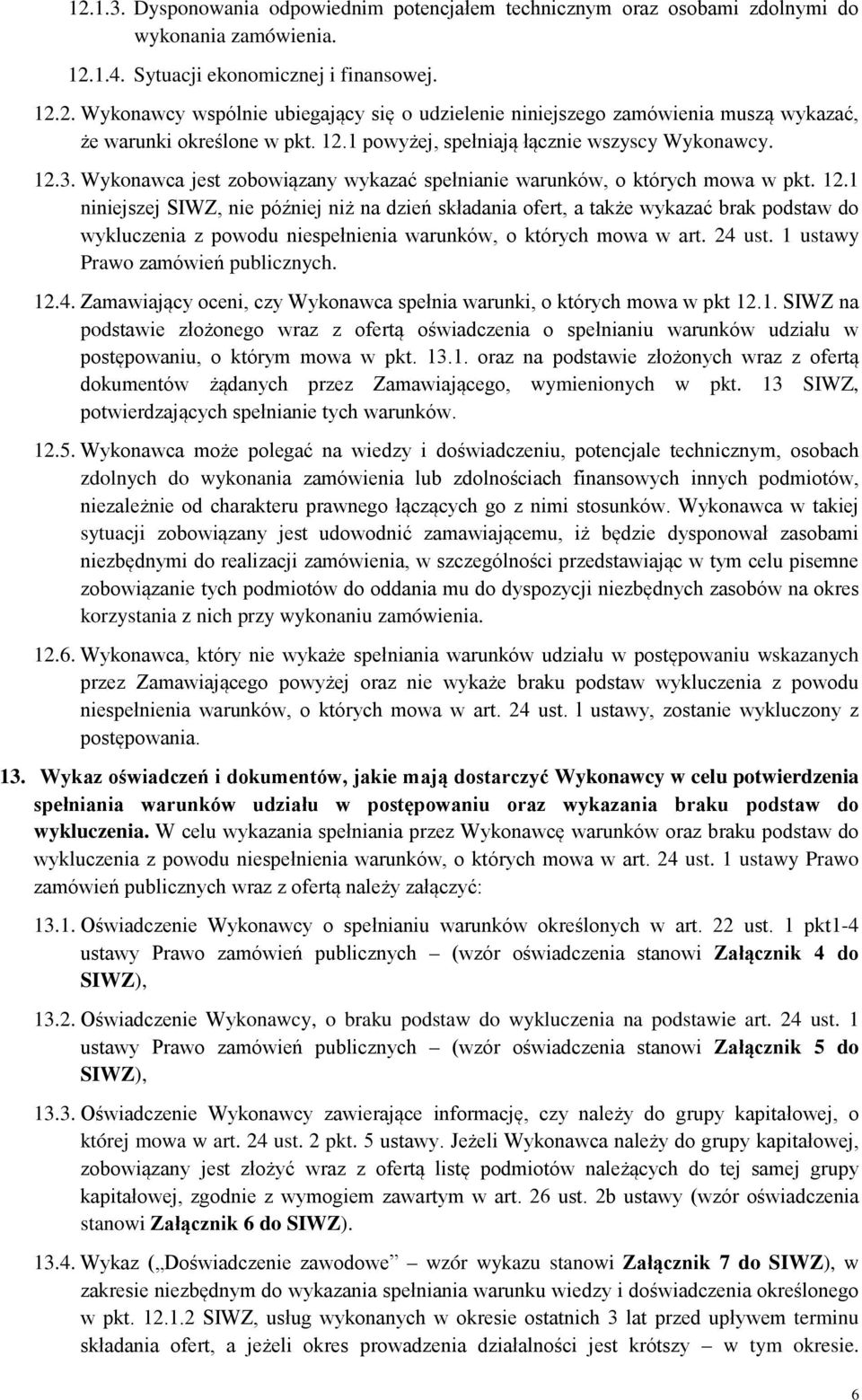 3. Wykonawca jest zobowiązany wykazać spełnianie warunków, o których mowa w pkt. 12.