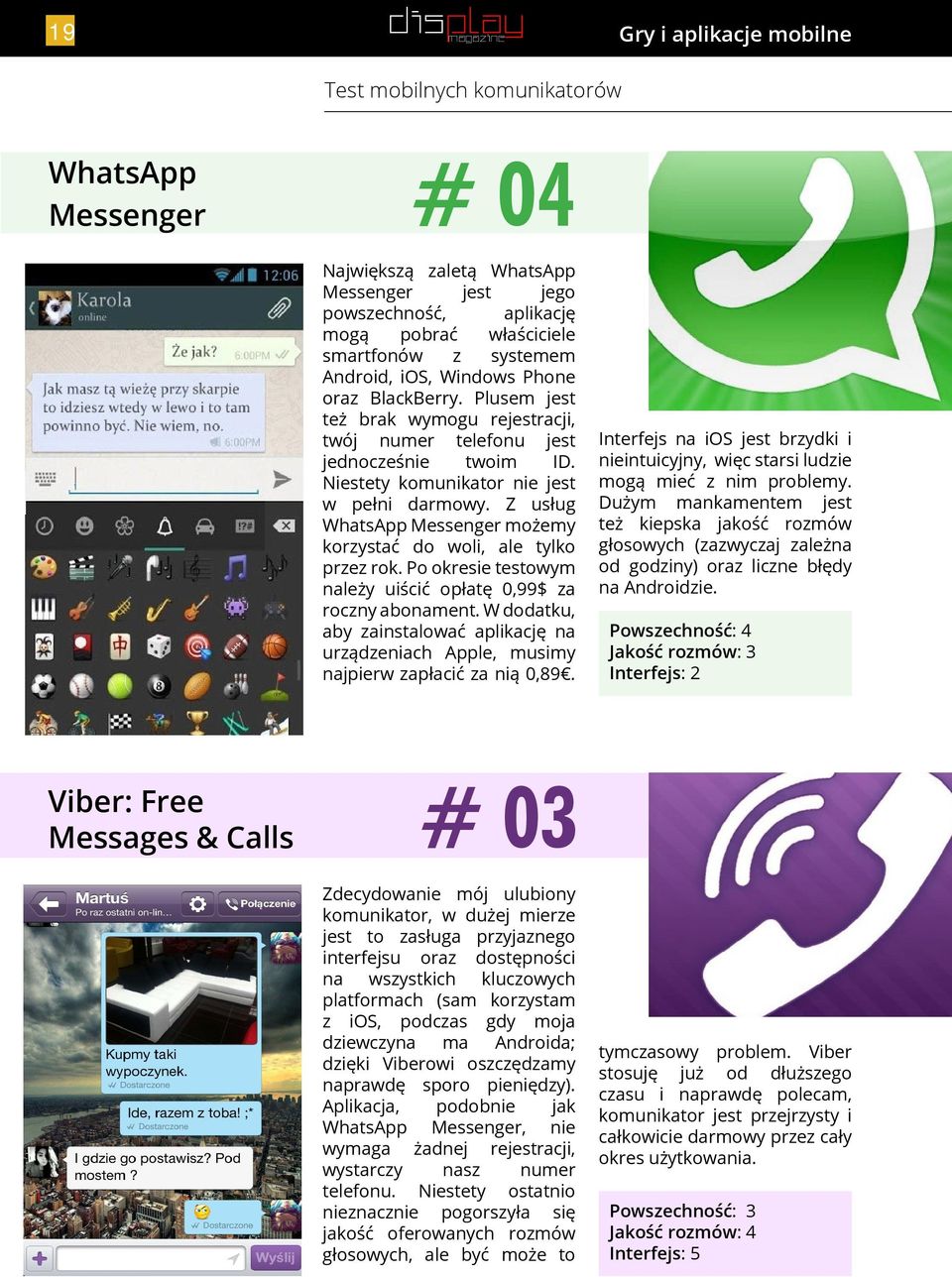 Z usług WhatsApp Messenger możemy korzystać do woli, ale tylko przez rok. Po okresie testowym należy uiścić opłatę 0,99$ za roczny abonament.