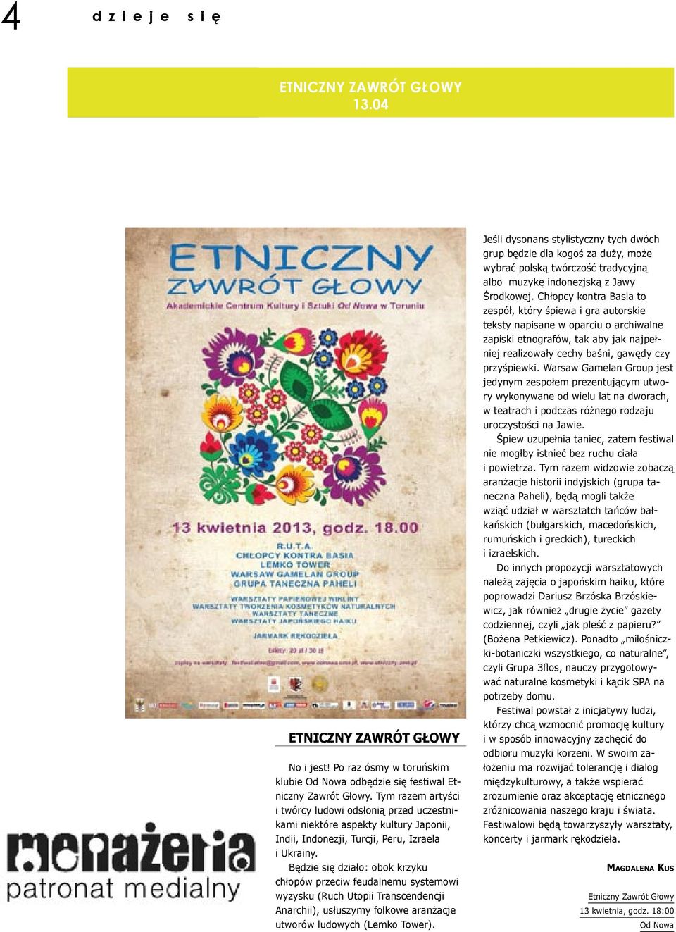 Będzie się działo: obok krzyku chłopów przeciw feudalnemu systemowi wyzysku (Ruch Utopii Transcendencji Anarchii), usłuszymy folkowe aranżacje utworów ludowych (Lemko Tower).