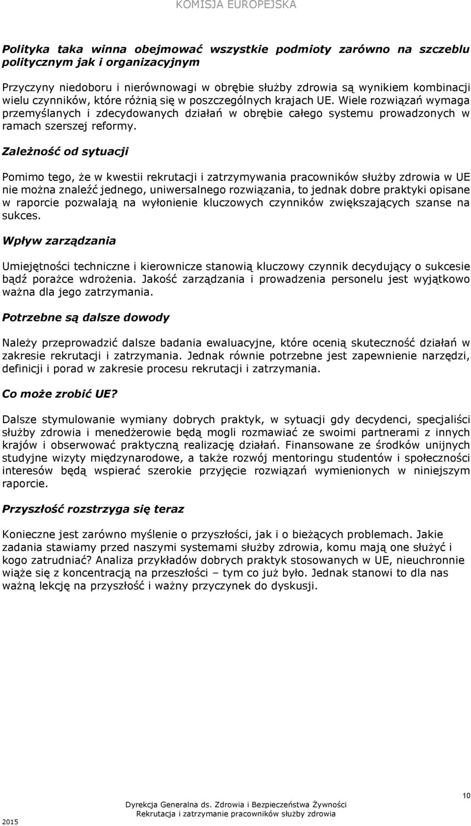 Zależność od sytuacji Pomimo tego, że w kwestii rekrutacji i zatrzymywania pracowników służby zdrowia w UE nie można znaleźć jednego, uniwersalnego rozwiązania, to jednak dobre praktyki opisane w