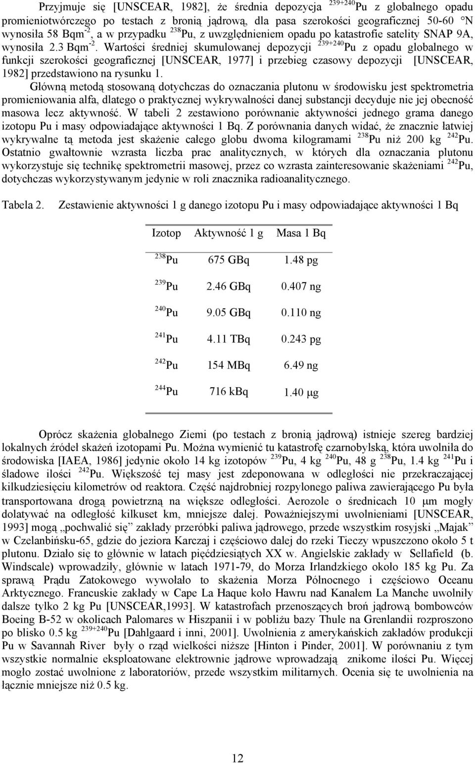 Wartości średniej skumulowanej depozycji 239+240 Pu z opadu globalnego w funkcji szerokości geograficznej [UNSCEAR, 1977] i przebieg czasowy depozycji [UNSCEAR, 1982] przedstawiono na rysunku 1.