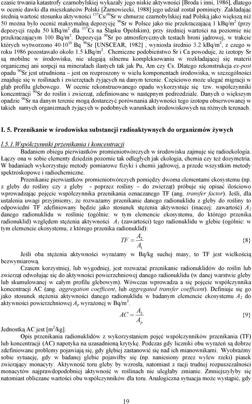 kbq/m 2 (przy depozycji rzędu 50 kbq/m 2 dla 137 Cs na Śląsku Opolskim), przy średniej wartości na poziomie nie przekraczającym 100 Bq/m 2.