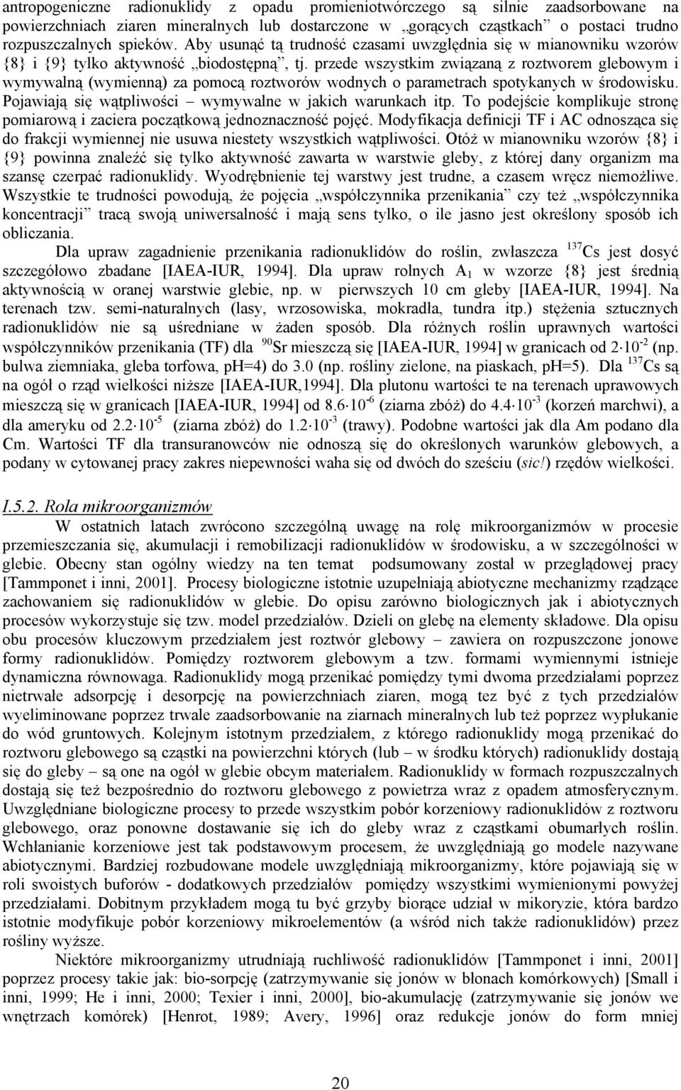 przede wszystkim związaną z roztworem glebowym i wymywalną (wymienną) za pomocą roztworów wodnych o parametrach spotykanych w środowisku. Pojawiają się wątpliwości wymywalne w jakich warunkach itp.