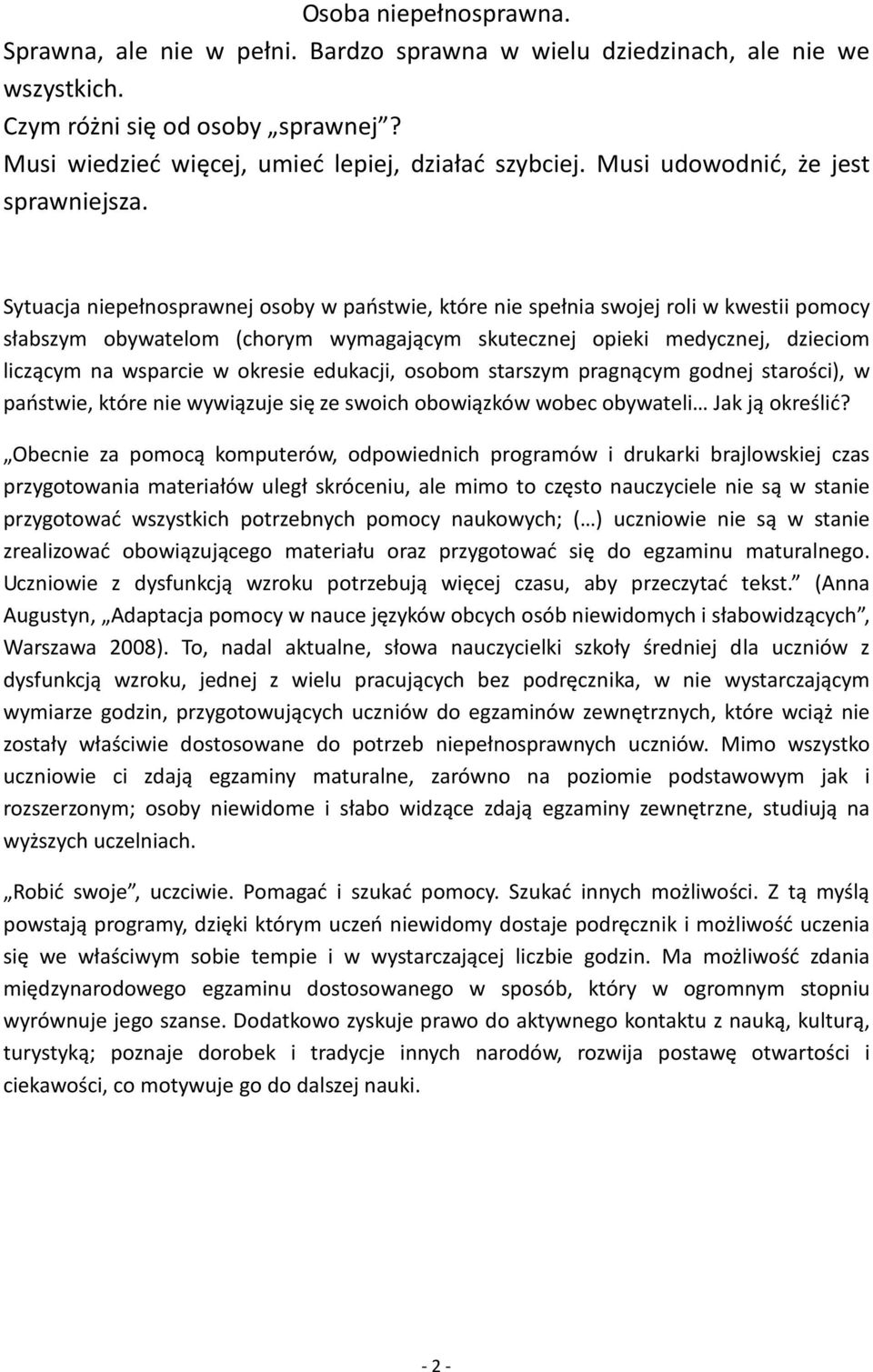 Sytuacja niepełnosprawnej osoby w państwie, które nie spełnia swojej roli w kwestii pomocy słabszym obywatelom (chorym wymagającym skutecznej opieki medycznej, dzieciom liczącym na wsparcie w okresie