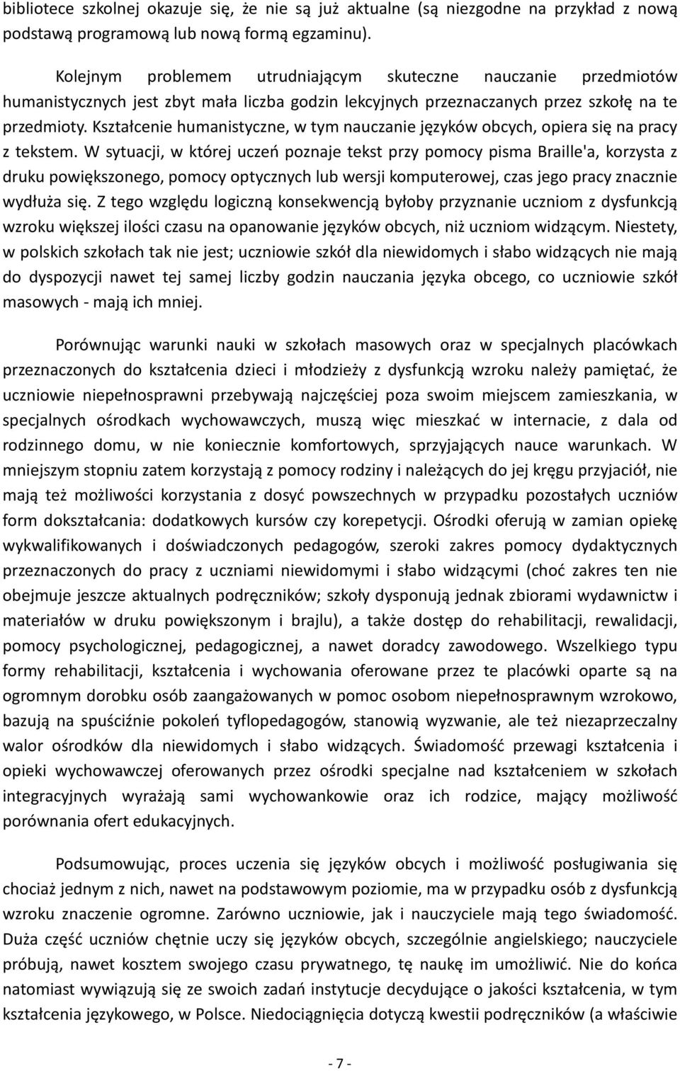 Kształcenie humanistyczne, w tym nauczanie języków obcych, opiera się na pracy z tekstem.