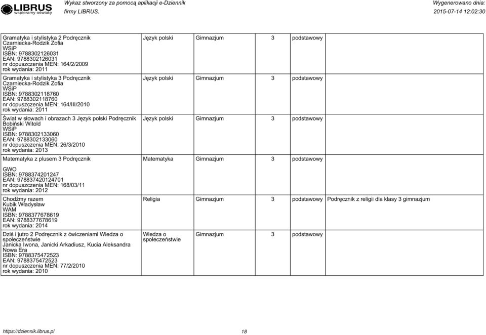 Podręcznik GWO ISBN: 9788707 97887070 nr dopuszczenia MEN: 8/0/ Chodźmy razem Kubik Władysław WAM ISBN: 978877789 978877789 0 Podręcznik z religii dla klasy gimnazjum Dziś i