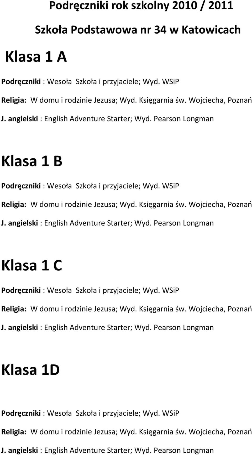 Wojciecha, Poznao J. angielski : English Adventure Starter; Klasa 1 C Podręczniki : Wesoła Szkoła i przyjaciele; Wyd. WSiP Religia: W domu i rodzinie Jezusa; Wyd. Księgarnia św.