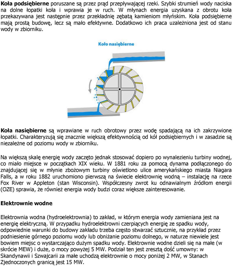 Dodatkowo ich praca uzaleŝniona jest od stanu wody w zbiorniku. Koła nasiębierne są wprawiane w ruch obrotowy przez wodę spadającą na ich zakrzywione łopatki.