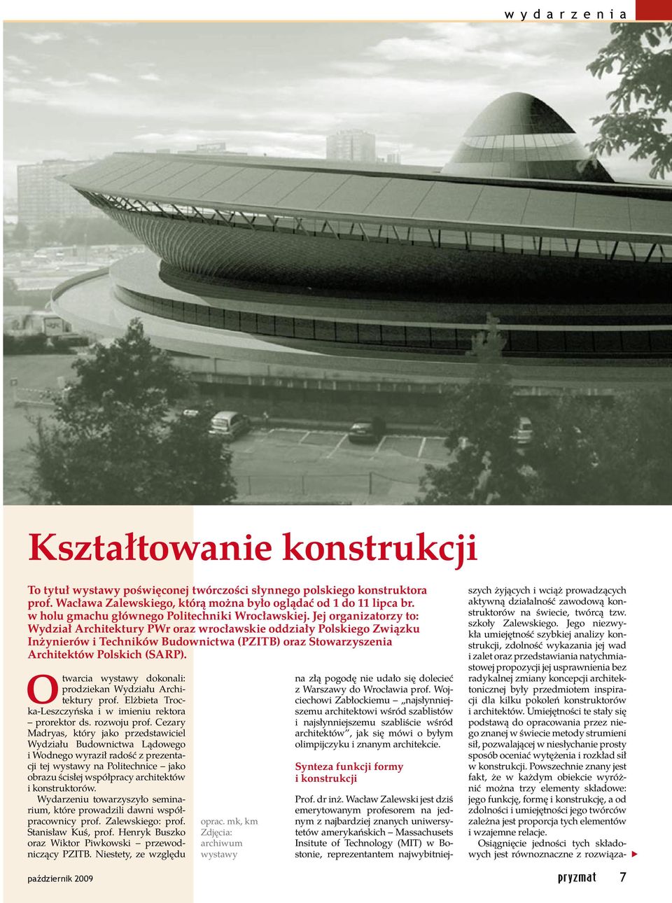 Jej organizatorzy to: Wydział Architektury PWr oraz wrocławskie oddziały Polskiego Związku Inżynierów i Techników Budownictwa (PZITB) oraz Stowarzyszenia Architektów Polskich (SARP).