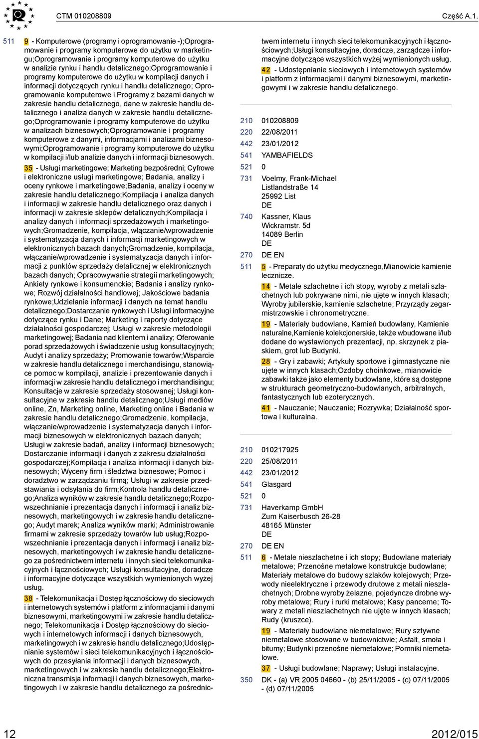 9 - Komputerowe (programy i oprogramowanie -);Oprogramowanie i programy komputerowe do użytku w marketingu;oprogramowanie i programy komputerowe do użytku w analizie rynku i handlu