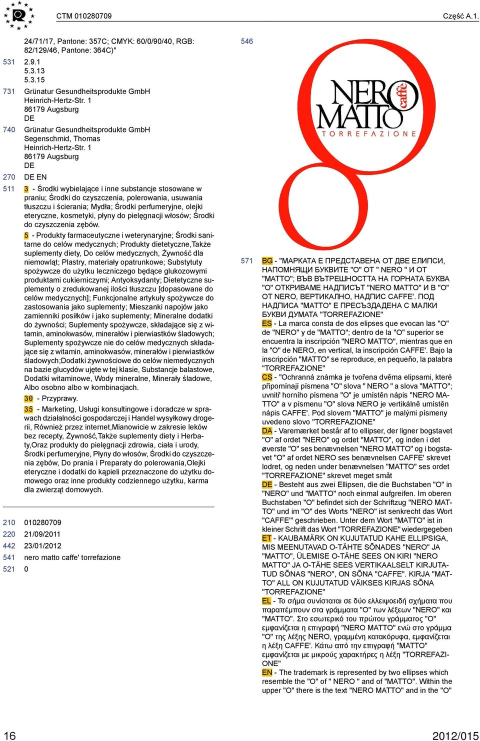 1 86179 Augsburg EN 3 - Środki wybielające i inne substancje stosowane w praniu; Środki do czyszczenia, polerowania, usuwania tłuszczu i ścierania; Mydła; Środki perfumeryjne, olejki eteryczne,