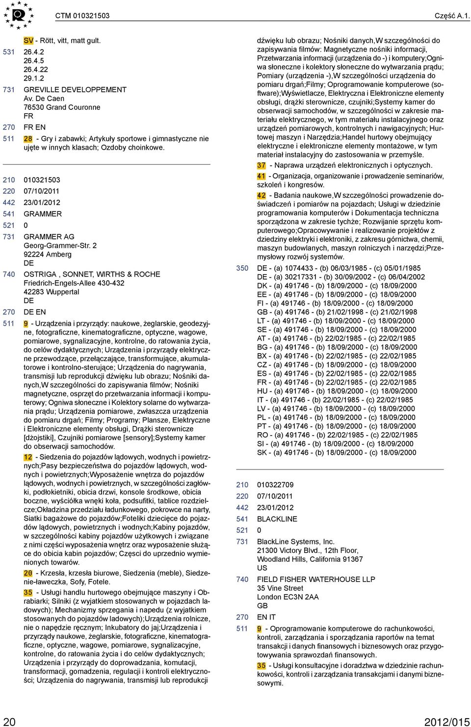 2 92224 Amberg OSTRIGA, SONNET, WIRTHS & ROCHE Friedrich-Engels-Allee 43-432 42283 Wuppertal EN 9 - Urządzenia i przyrządy: naukowe, żeglarskie, geodezyjne, fotograficzne, kinematograficzne,