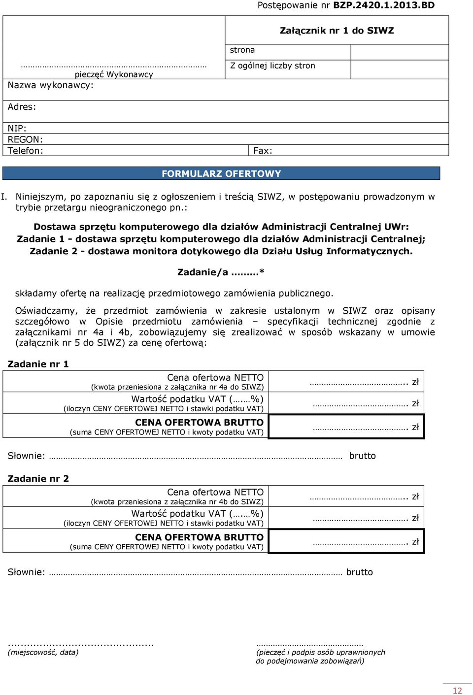 : Dostawa sprzętu komputerowego dla działów Administracji Centralnej UWr: Zadanie 1 - dostawa sprzętu komputerowego dla działów Administracji Centralnej; Zadanie 2 - dostawa monitora dotykowego dla