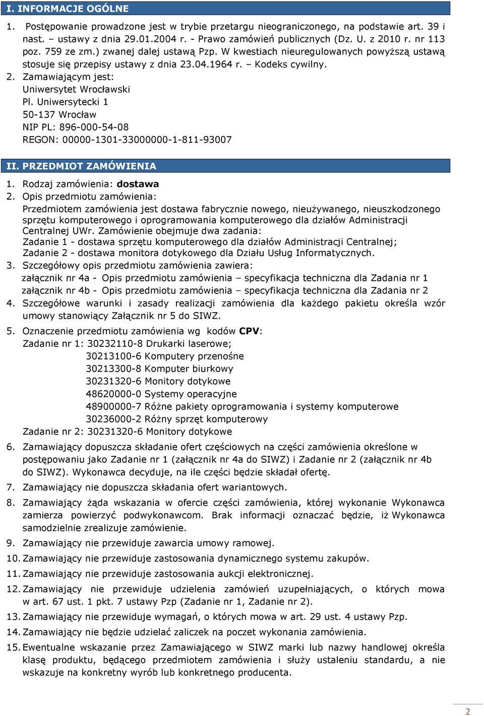 Uniwersytecki 1 50-137 Wrocław NIP PL: 896-000-54-08 REGON: 00000-1301-33000000-1-811-93007 II. PRZEDMIOT ZAMÓWIENIA 1. Rodzaj zamówienia: dostawa 2.