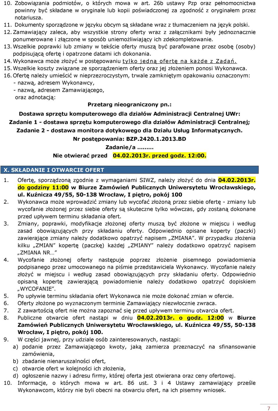 Zamawiający zaleca, aby wszystkie strony oferty wraz z załącznikami były jednoznacznie ponumerowane i złączone w sposób uniemożliwiający ich zdekompletowanie. 13.