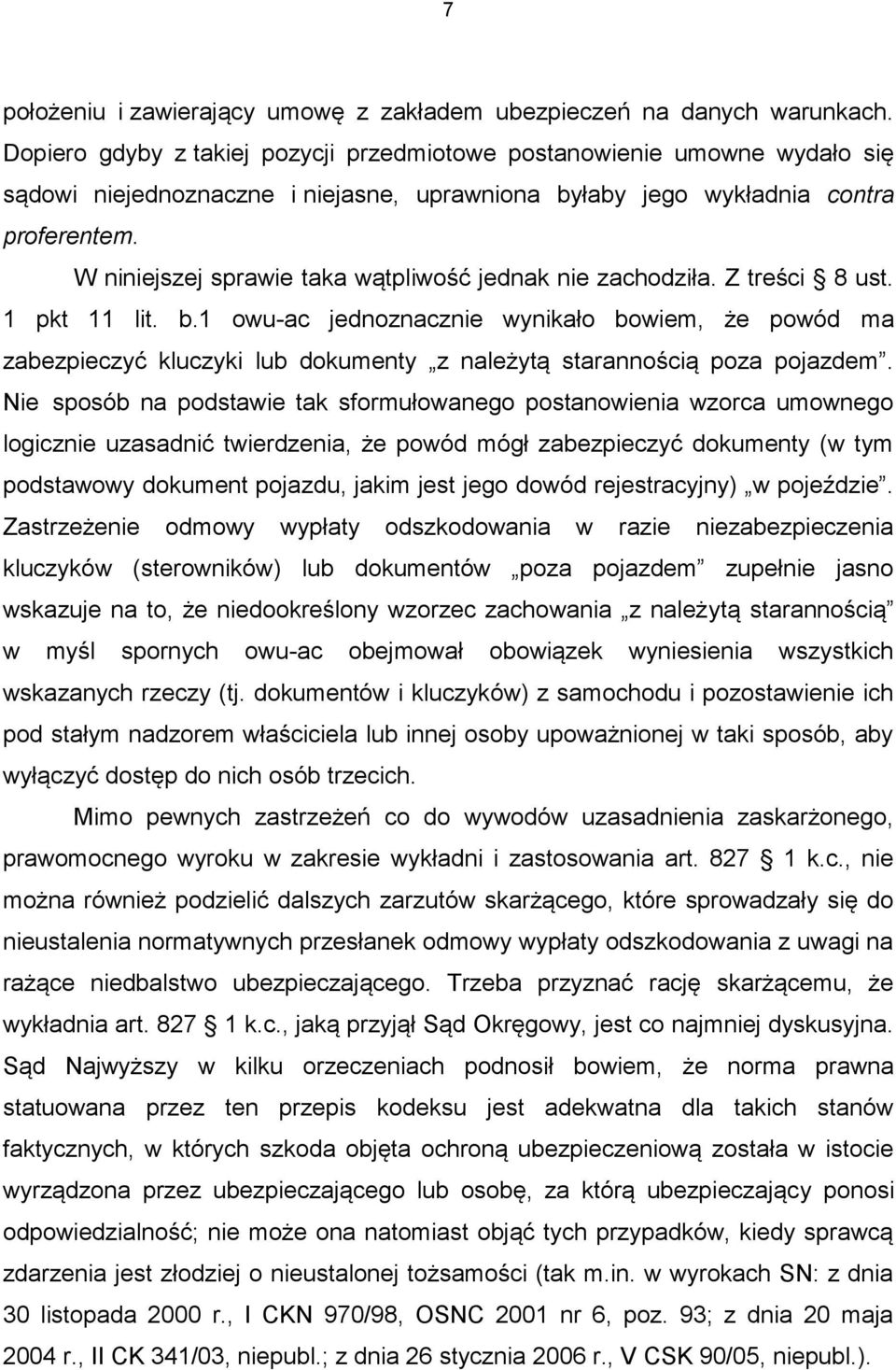 W niniejszej sprawie taka wątpliwość jednak nie zachodziła. Z treści 8 ust. 1 pkt 11 lit. b.