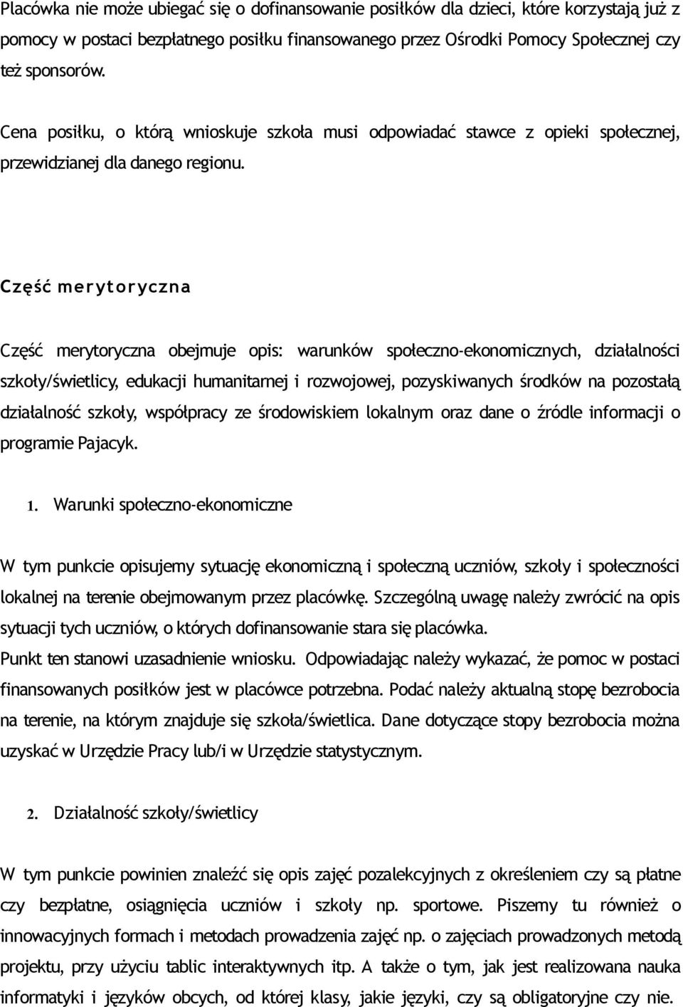 C z ęść me r y t o r y czn a Część merytoryczna obejmuje opis: warunków społeczno-ekonomicznych, działalności szkoły/świetlicy, edukacji humanitarnej i rozwojowej, pozyskiwanych środków na pozostałą