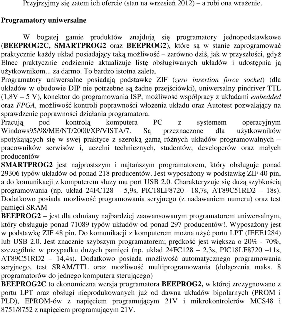 posiadający taką moŝliwość zarówno dziś, jak w przyszłości, gdyŝ Elnec praktycznie codziennie aktualizuje listę obsługiwanych układów i udostępnia ją uŝytkownikom... za darmo.