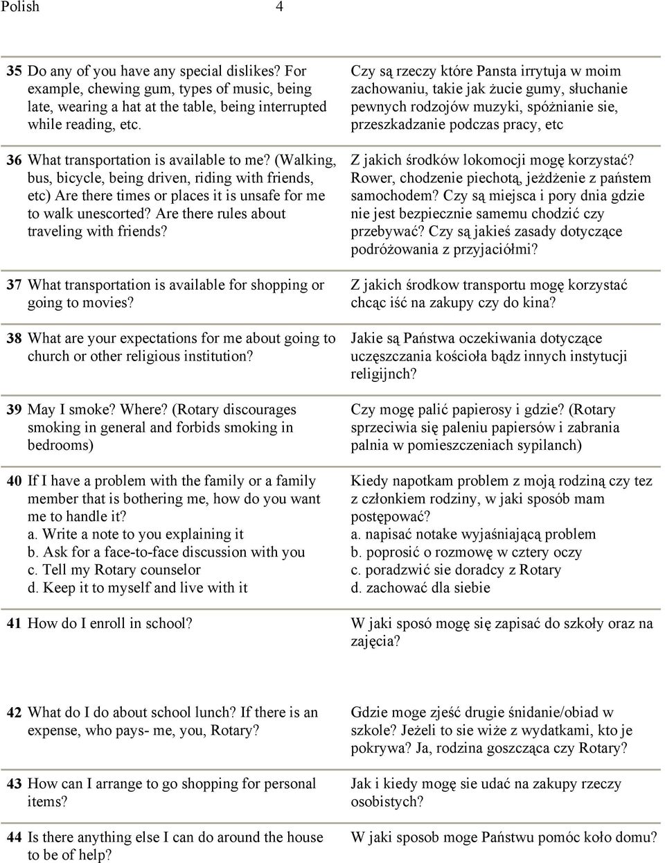 Are there rules about traveling with friends? 37 What transportation is available for shopping or going to movies?