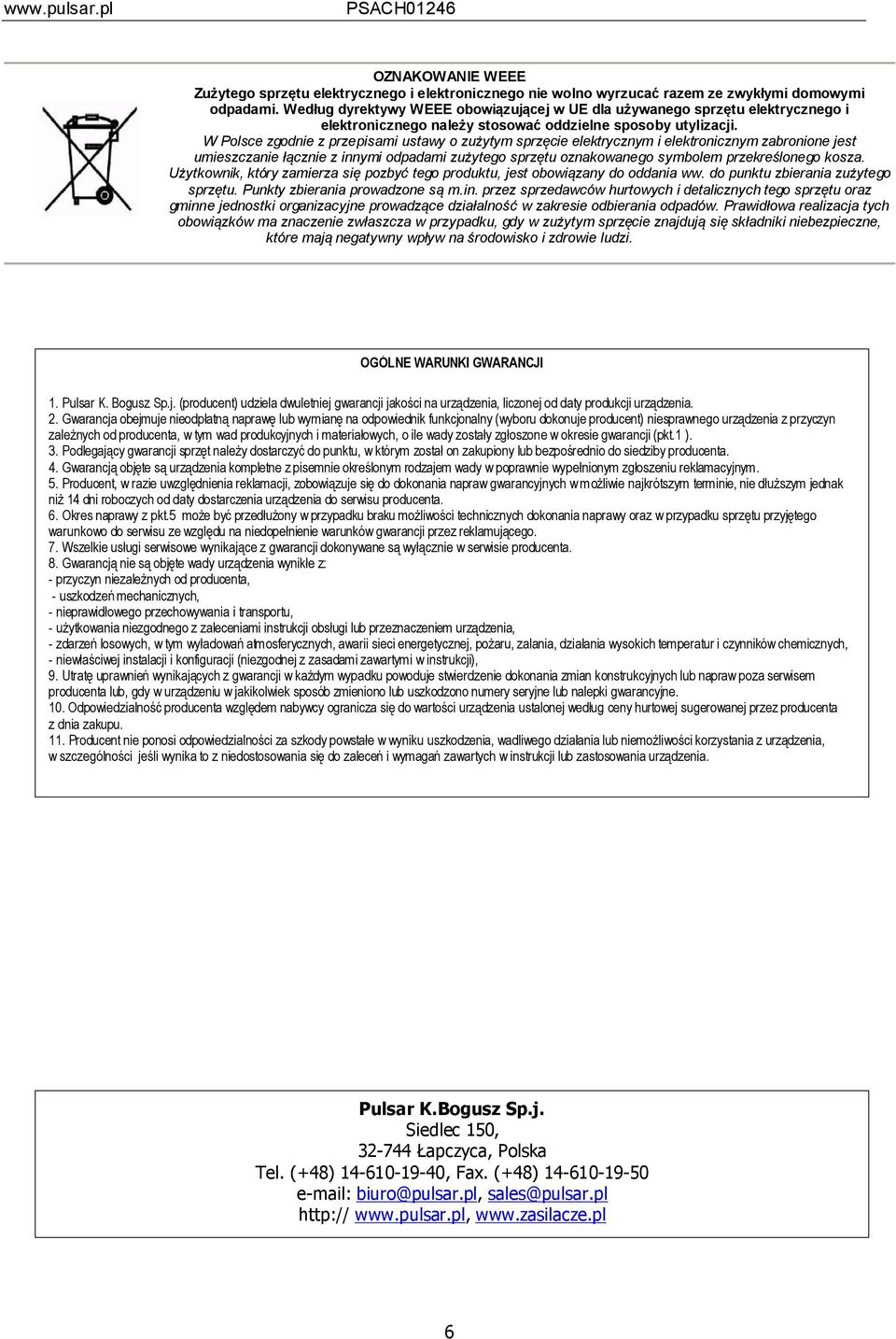 W Polsce zgodnie z przepisami ustawy o zużytym sprzęcie elektrycznym i elektronicznym zabronione jest umieszczanie łącznie z innymi odpadami zużytego sprzętu oznakowanego symbolem przekreślonego