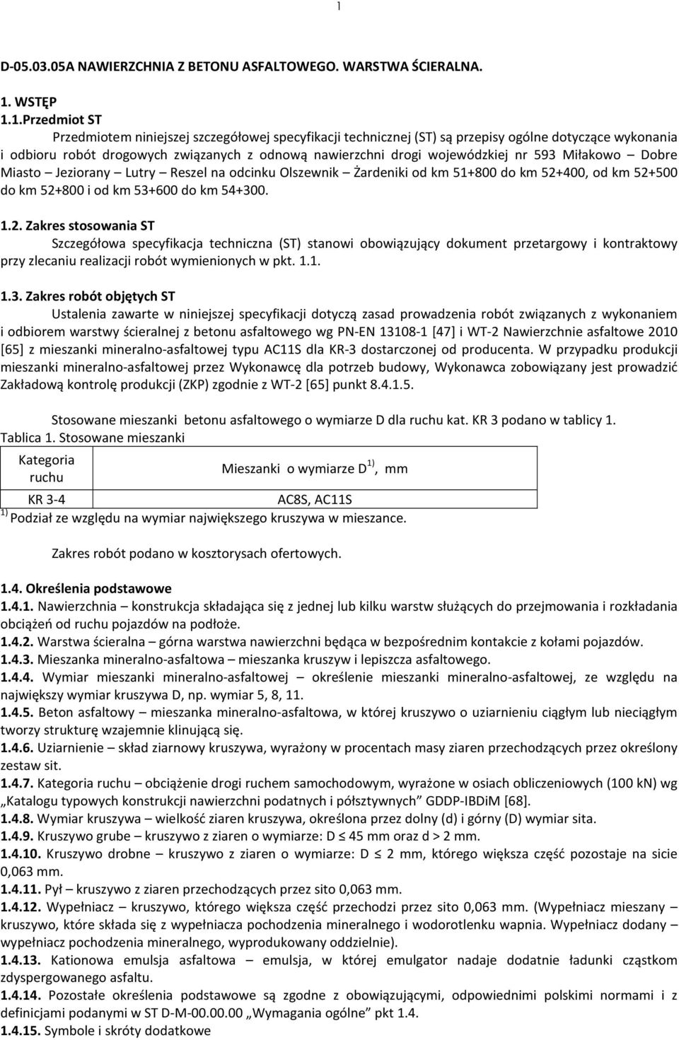 do km 52+800 i od km 53+600 do km 54+300. 1.2. Zakres stosowania ST Szczegółowa specyfikacja techniczna (ST) stanowi obowiązujący dokument przetargowy i kontraktowy przy zlecaniu realizacji robót wymienionych w pkt.