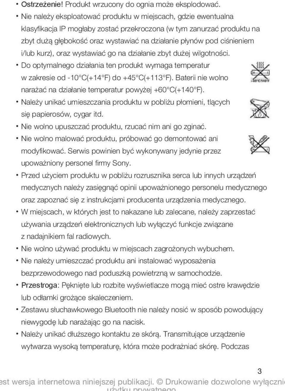 ciśnieniem i/lub kurz), oraz wystawiać go na działanie zbyt dużej wilgotności. Do optymalnego działania ten produkt wymaga temperatur w zakresie od -10 C(+14 F) do +45 C(+113 F).