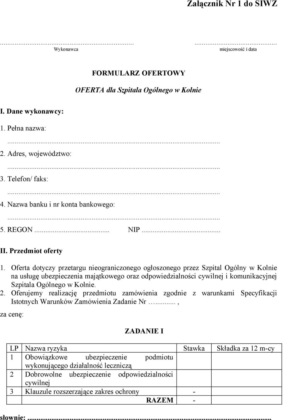 Oferta dotyczy przetargu nieograniczonego ogłoszonego przez Szpital Ogólny w Kolnie na usługę ubezpieczenia majątkowego oraz odpowiedzialności cywilnej i komunikacyjnej Szpitala Ogólnego w Kolnie. 2.