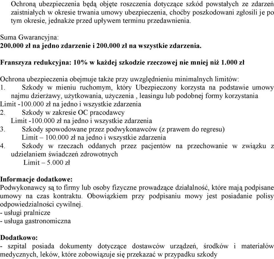 000 zł Ochrona ubezpieczenia obejmuje także przy uwzględnieniu minimalnych limitów: 1.