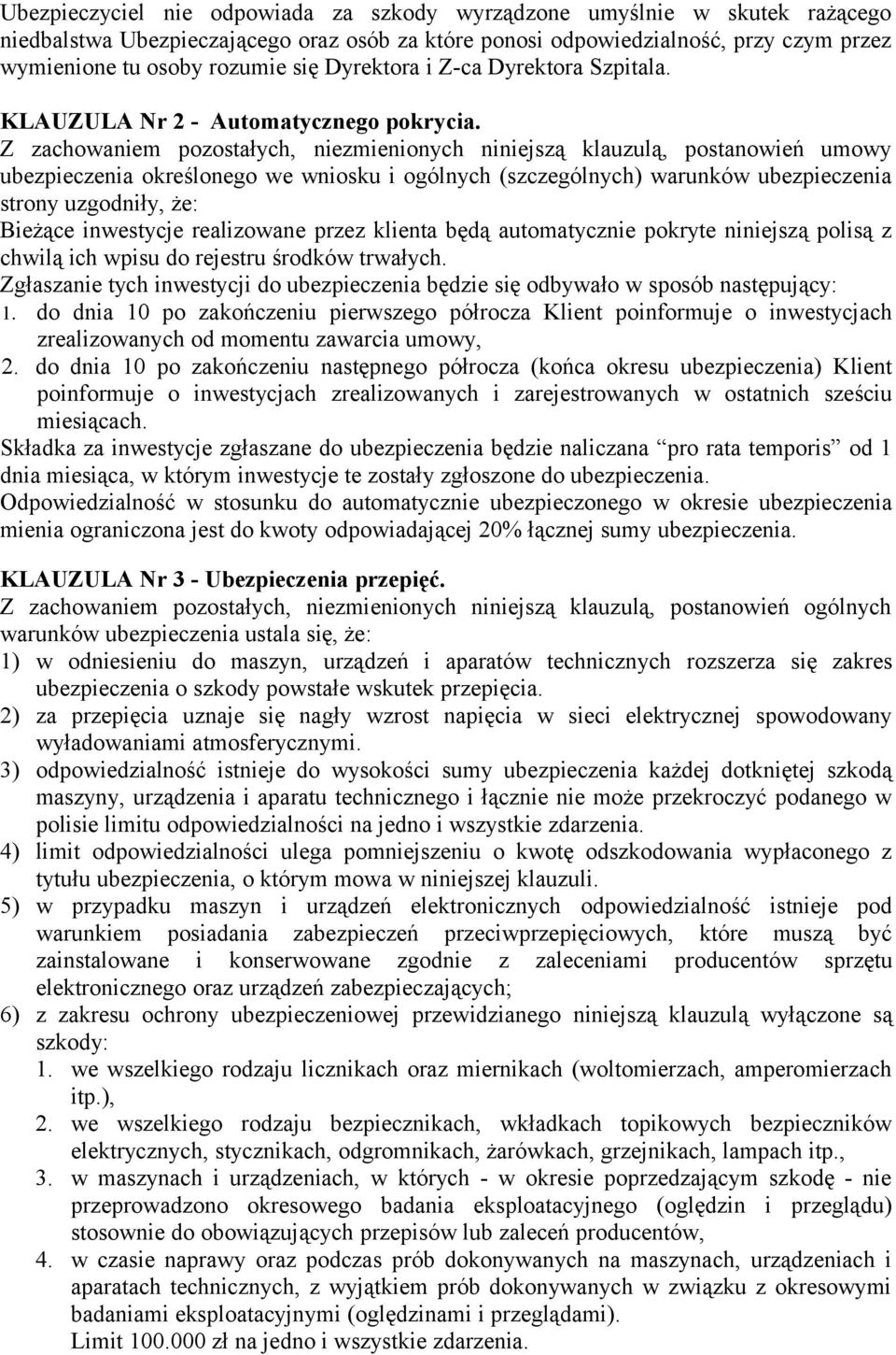 Z zachowaniem pozostałych, niezmienionych niniejszą klauzulą, postanowień umowy ubezpieczenia określonego we wniosku i ogólnych (szczególnych) warunków ubezpieczenia strony uzgodniły, że: Bieżące