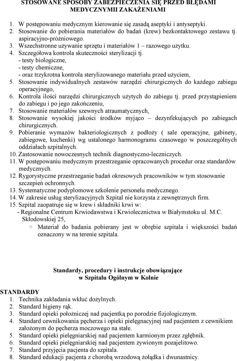 Szczegółowa kontrola skuteczności sterylizacji tj. - testy biologiczne, - testy chemiczne, - oraz trzykrotna kontrola sterylizowanego materiału przed użyciem, 5.