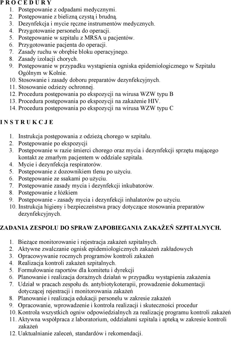 Postępowanie w przypadku wystąpienia ogniska epidemiologicznego w Szpitalu Ogólnym w Kolnie. 10. Stosowanie i zasady doboru preparatów dezynfekcyjnych. 11. Stosowanie odzieży ochronnej. 12.