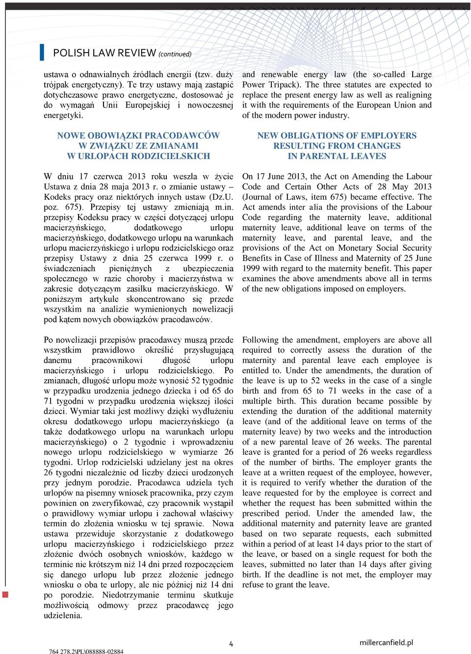 NOWE OBOWIĄZKI PRACODAWCÓW W ZWIĄZKU ZE ZMIANAMI W URLOPACH RODZICIELSKICH W dniu 17 czerwca 2013 roku weszła w życie Ustawa z dnia 28 maja 2013 r.