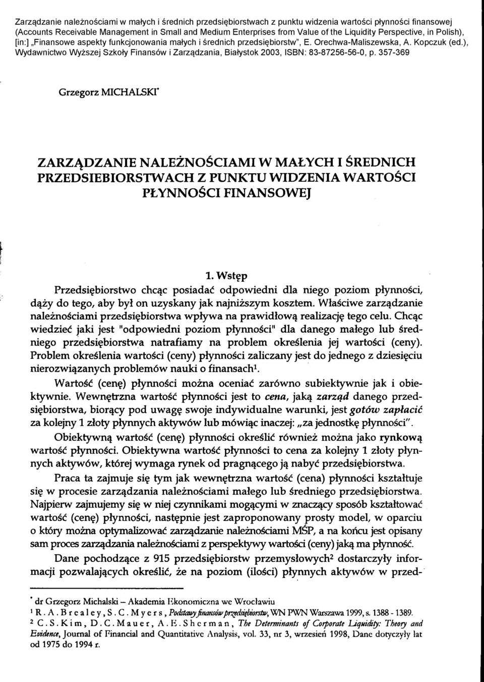 ObiektywnC} wartosc (cen~) piynnosci okreslic r6wniez mozna jako rynkowc} Praca ta zajmuje si~ tym jak wewn~trzna wartosc (cena) piynnosci ksztaltuje si~ w procesie zarzc}dzania naleznosciami malego