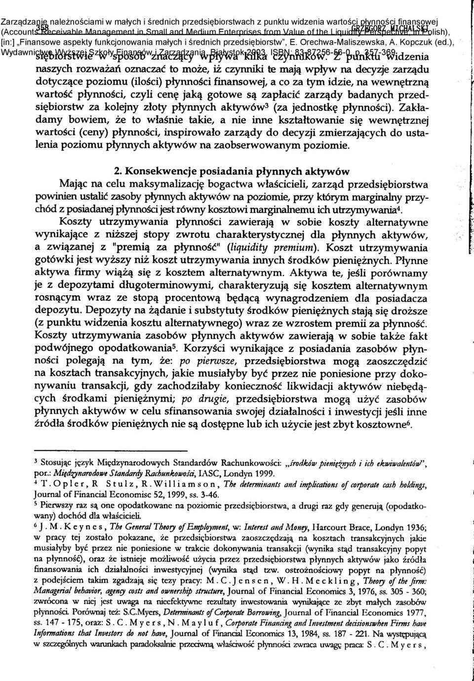 Zakladamy bowiem ze to wlasnie takie a nie inne ksztaltowanie si~ wewn~trznej wartosci (ceny) piynnosci inspirowalo zarzqdy do decyzji zmierzajqcych do ustalenia poziomu piynnych aktyw6w na