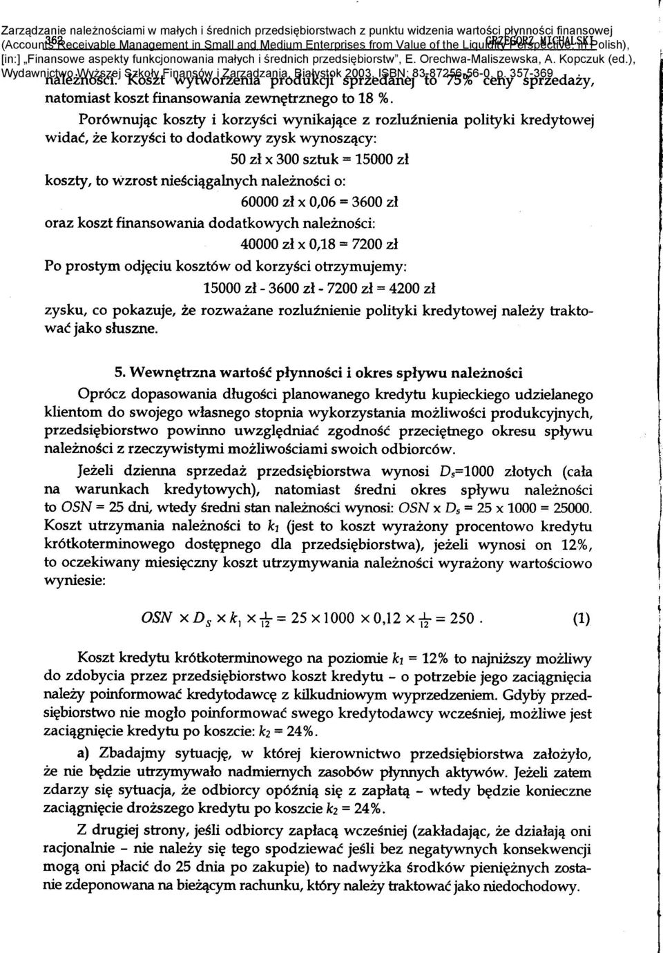 Wewn~trzna wartosc plynnosci i okres splywu naleznosci przedsi~biorstwo powinno uwzgl~dniac zgodnosc przeci~tnego okresu spiywu naleznosci z rzeczywistymi mozliwosciami swoich odbiorc6w.