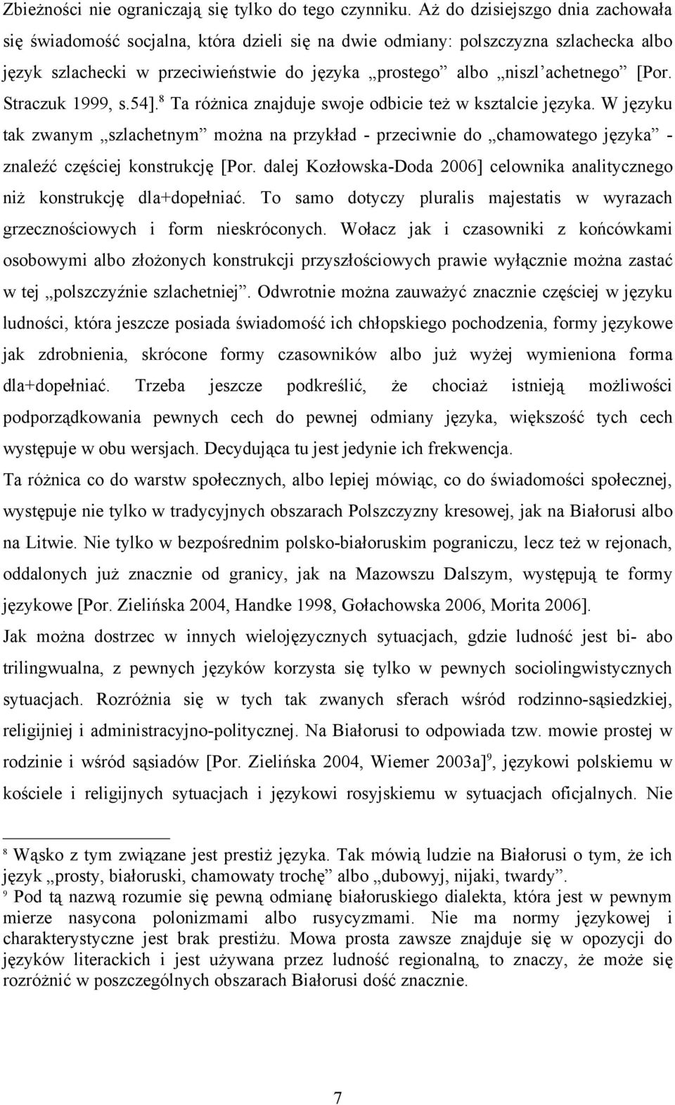 Straczuk 1999, s.54]. 8 Ta różnica znajduje swoje odbicie też w ksztalcie języka.