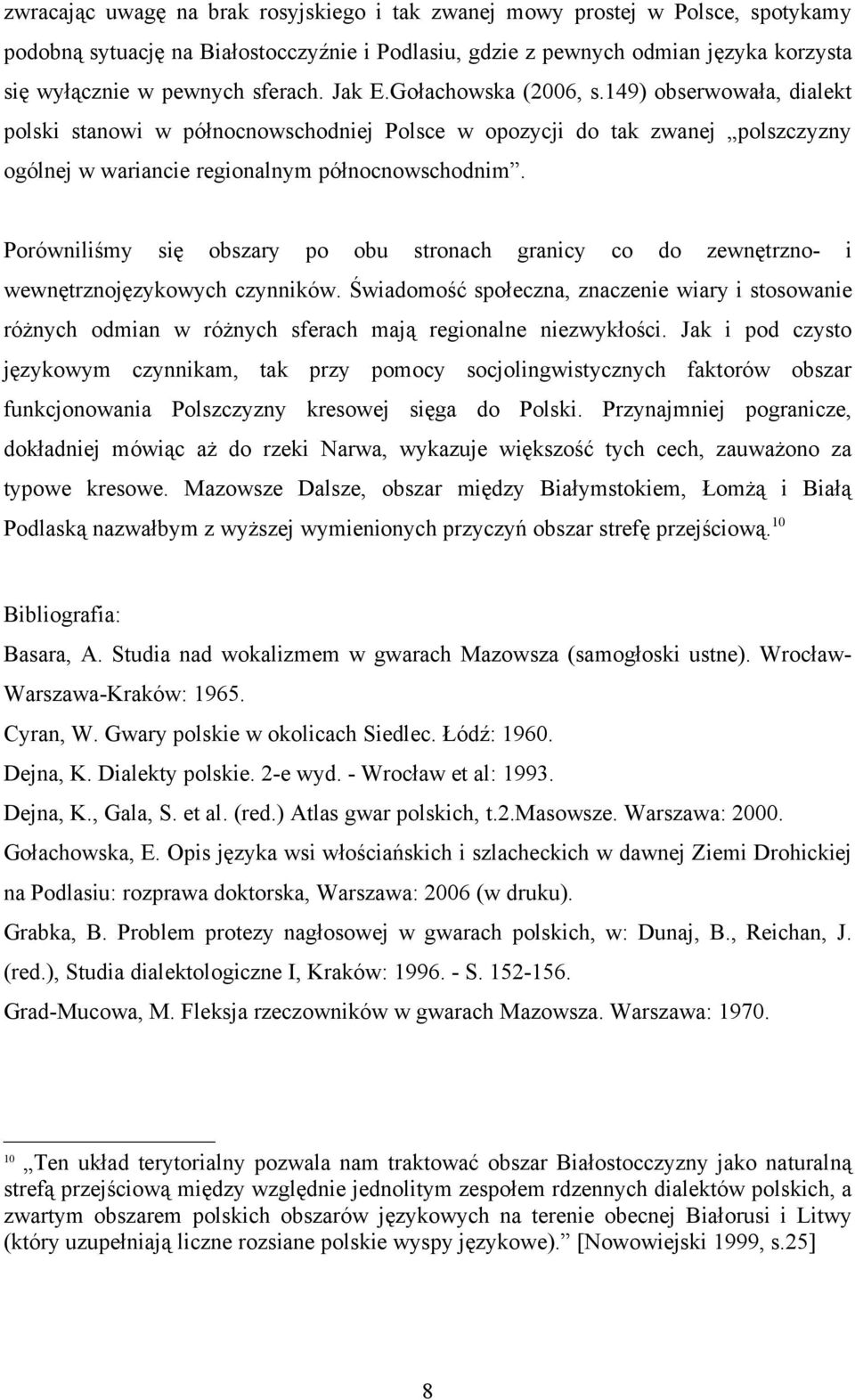 Porówniliśmy się obszary po obu stronach granicy co do zewnętrzno- i wewnętrznojęzykowych czynników.