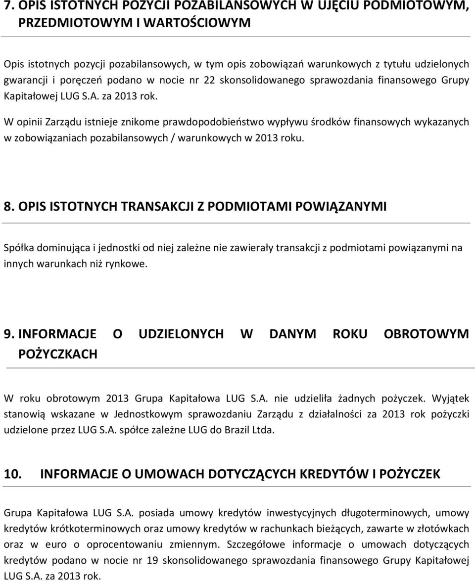 W opinii Zarządu istnieje znikome prawdopodobieństwo wypływu środków finansowych wykazanych w zobowiązaniach pozabilansowych / warunkowych w 2013 roku. 8.