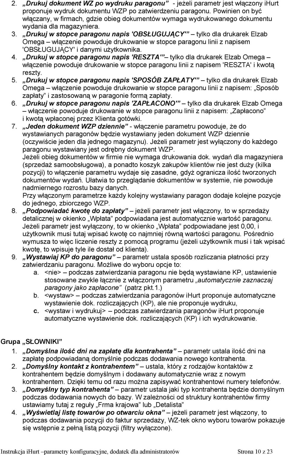 Drukuj w stopce paragonu napis 'OBSŁUGUJĄCY' tylko dla drukarek Elzab Omega włączenie powoduje drukowanie w stopce paragonu linii z napisem 'OBSŁUGUJĄCY' i danymi użytkownika. 4.