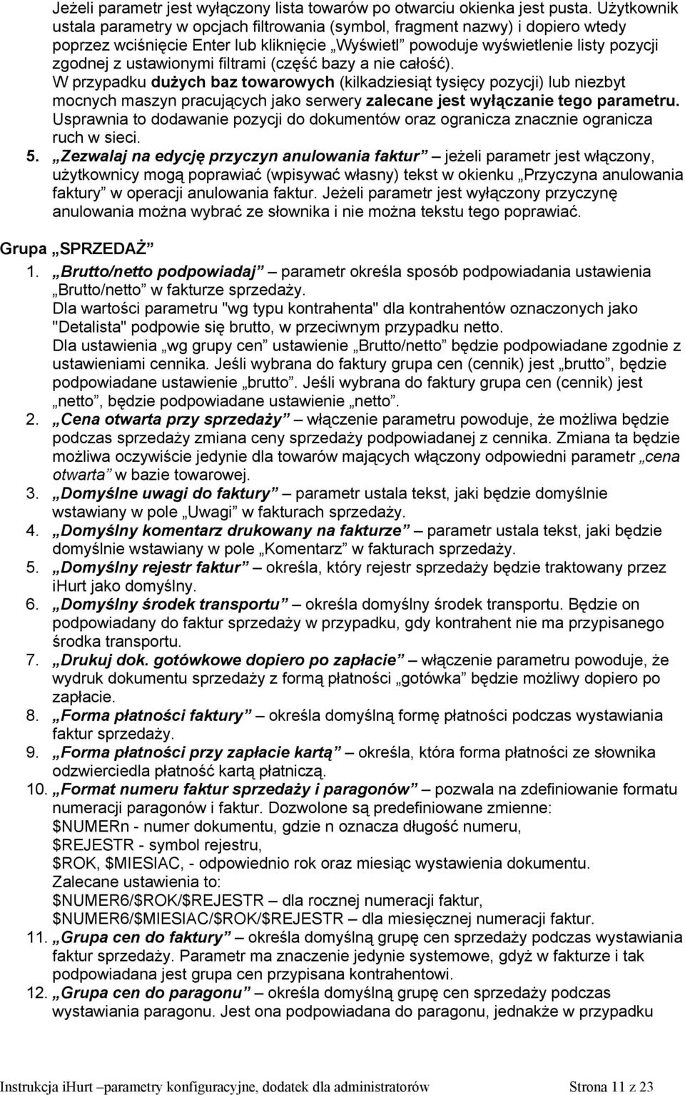 filtrami (część bazy a nie całość). W przypadku dużych baz towarowych (kilkadziesiąt tysięcy pozycji) lub niezbyt mocnych maszyn pracujących jako serwery zalecane jest wyłączanie tego parametru.