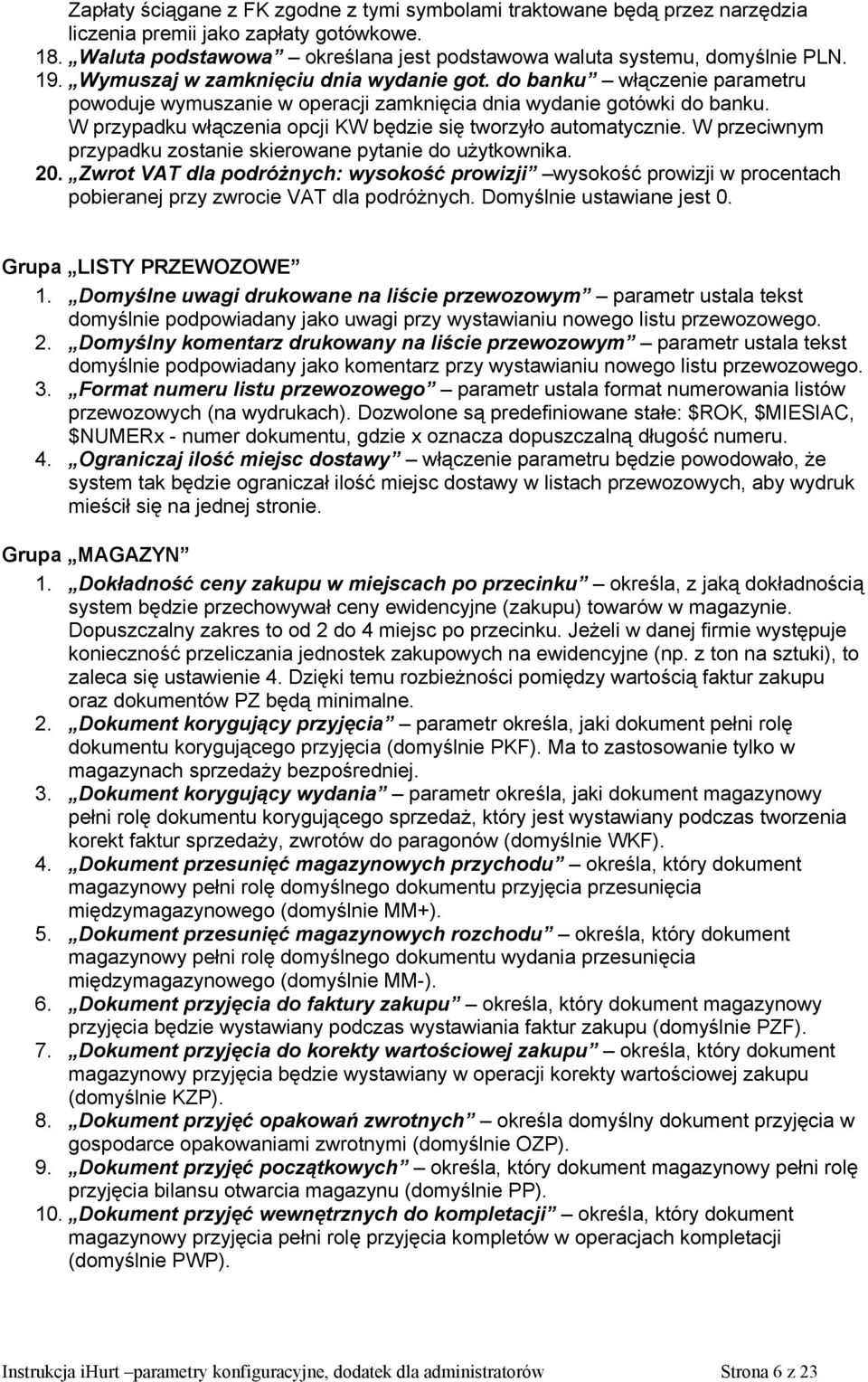 W przypadku włączenia opcji KW będzie się tworzyło automatycznie. W przeciwnym przypadku zostanie skierowane pytanie do użytkownika. 20.