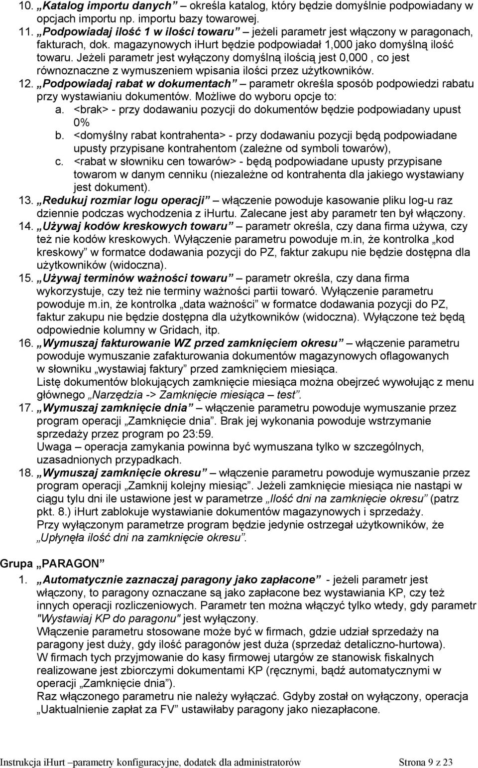 Jeżeli parametr jest wyłączony domyślną ilością jest 0,000, co jest równoznaczne z wymuszeniem wpisania ilości przez użytkowników. 12.