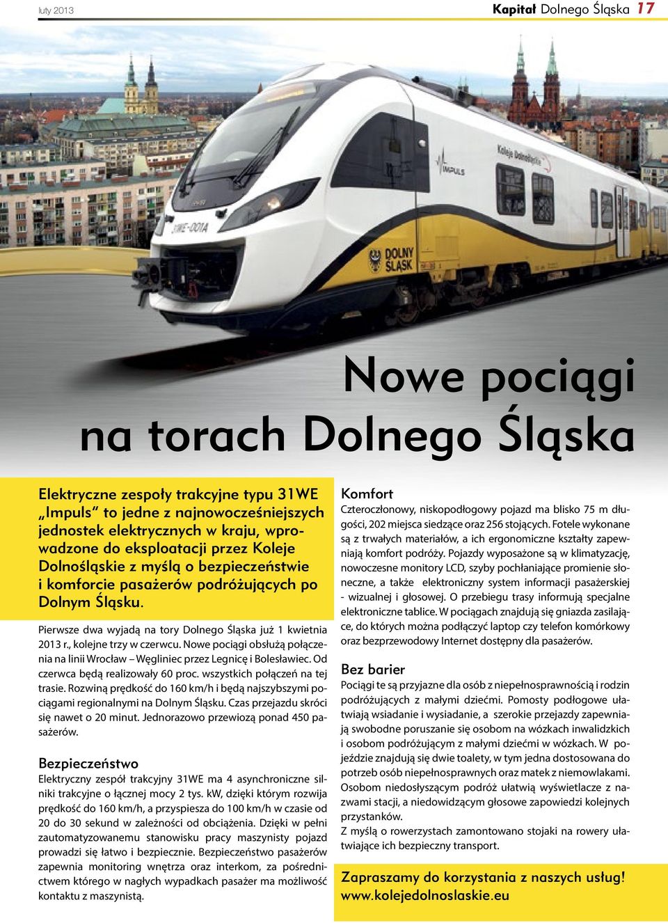 , kolejne trzy w czerwcu. Nowe pociągi obsłużą połączenia na linii Wrocław Węgliniec przez Legnicę i Bolesławiec. Od czerwca będą realizowały 60 proc. wszystkich połączeń na tej trasie.