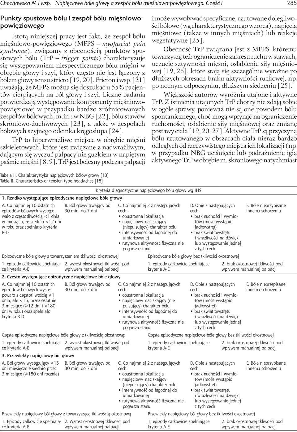 punktów spustowych bólu (TrP trigger points) charakteryzuje się występowaniem niespecyficznego bólu mięśni w obrębie głowy i szyi, który często nie jest łączony z bólem głowy sensu stricto [19, 20].