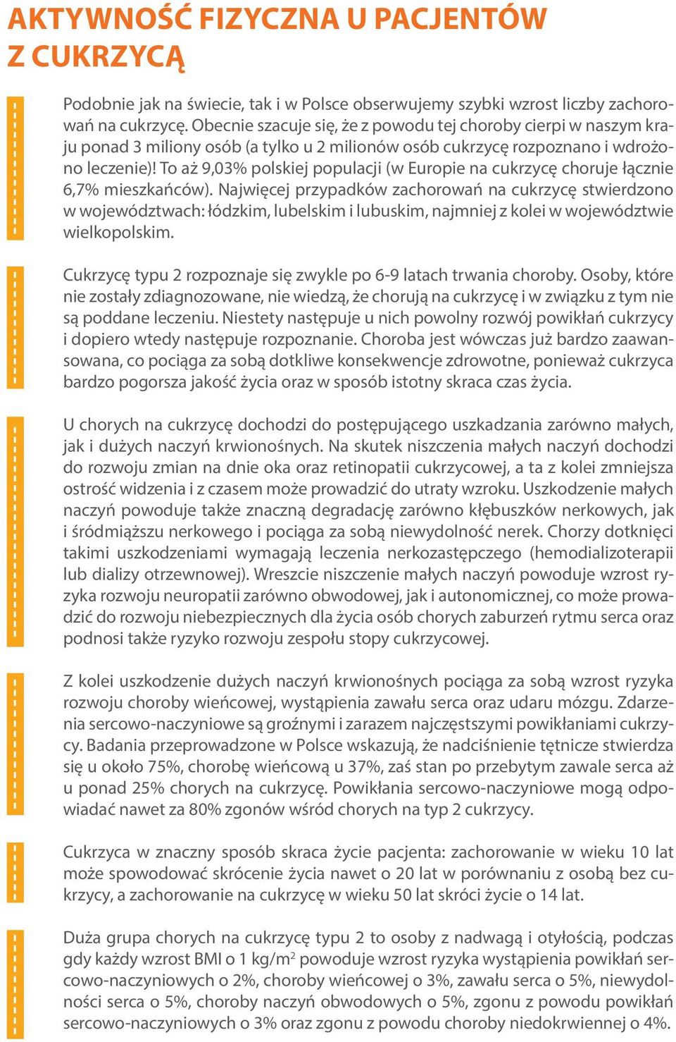 To aż 9,03% polskiej populacji (w Europie na cukrzycę choruje łącznie 6,7% mieszkańców).