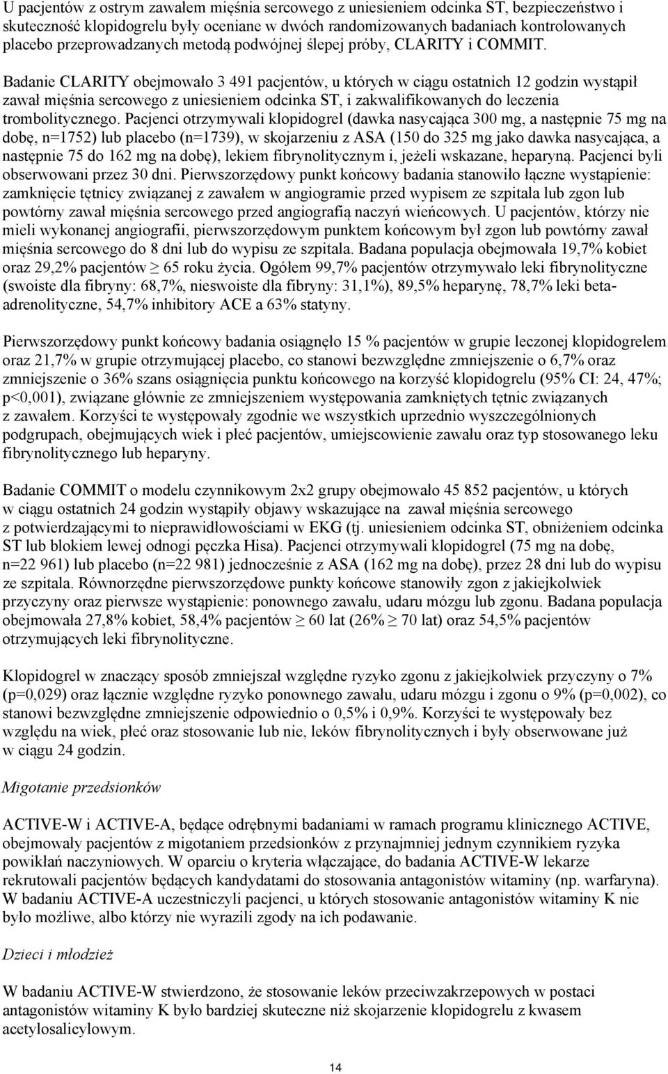 Badanie CLARITY obejmowało 3 491 pacjentów, u których w ciągu ostatnich 12 godzin wystąpił zawał mięśnia sercowego z uniesieniem odcinka ST, i zakwalifikowanych do leczenia trombolitycznego.