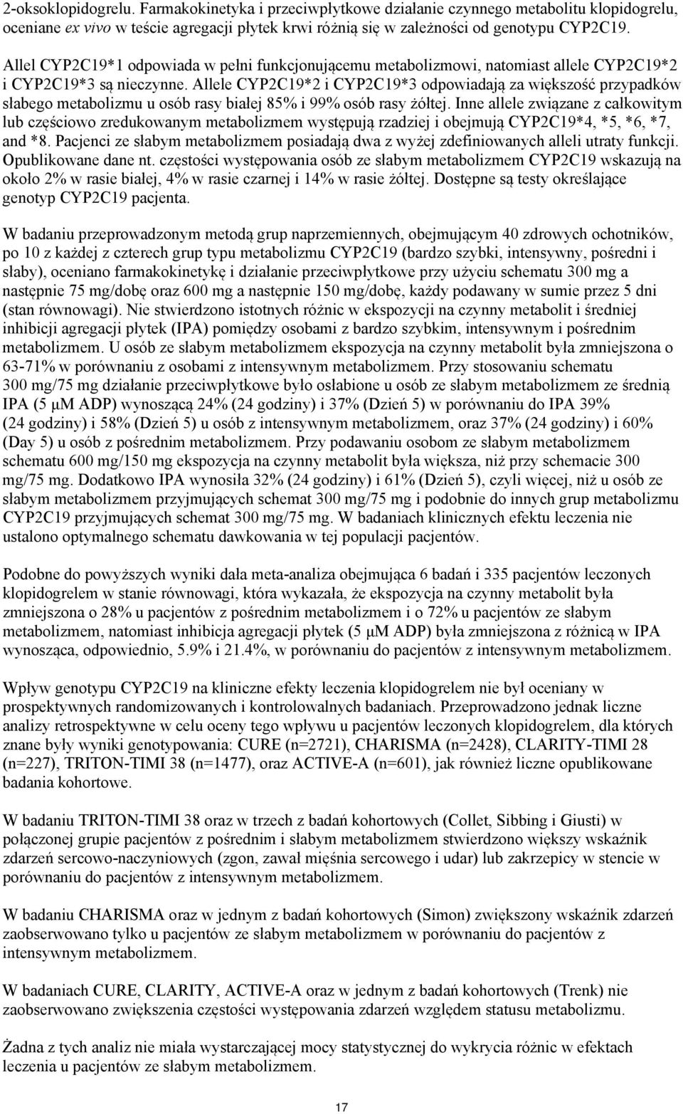 Allele CYP2C19*2 i CYP2C19*3 odpowiadają za większość przypadków słabego metabolizmu u osób rasy białej 85% i 99% osób rasy żółtej.